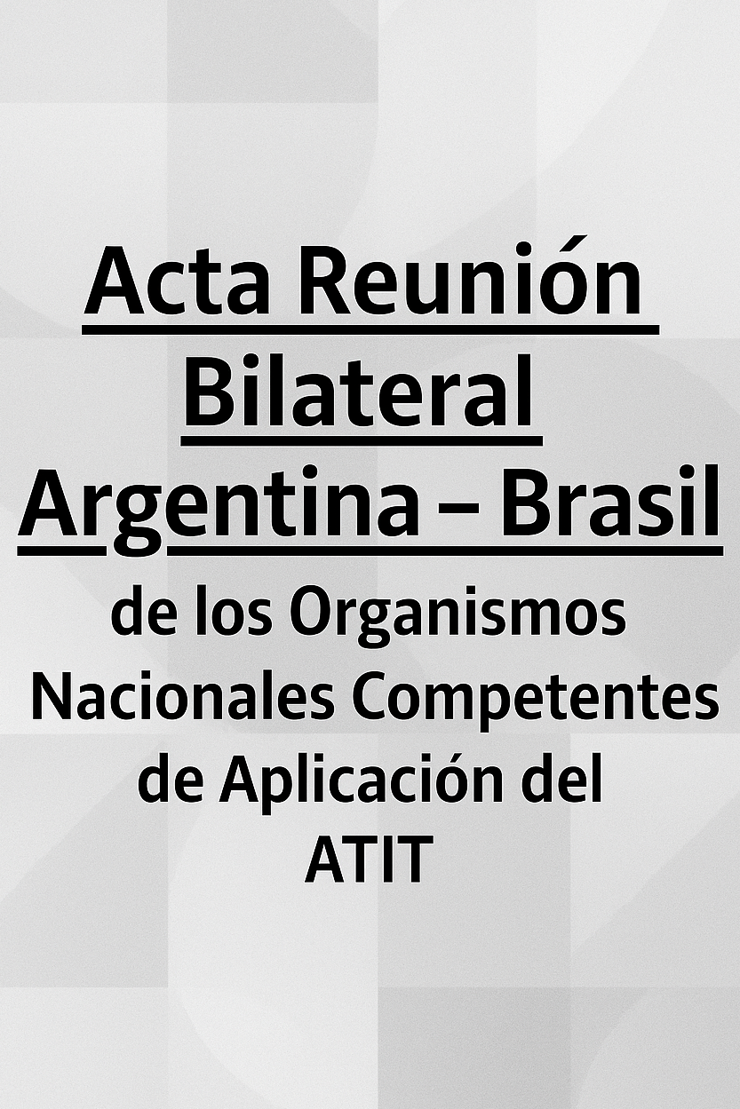 Acta Reunión Bilateral Argentina - Brasil de los Organismos Nacionales Competentes de Aplicación del ATIT